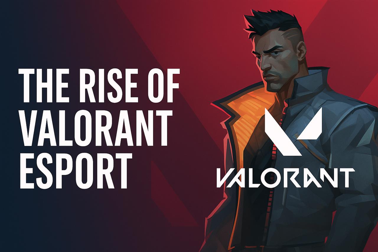 The rise of valorant esport